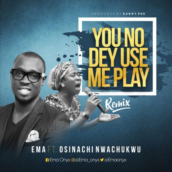 [MUSIC] Ema ft Osinachi Nwachukwu – You No Dey Use Me Play + Lyrics