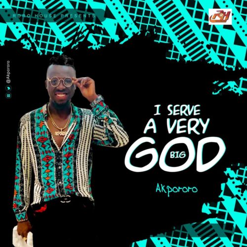 DOWNLOAD MP3 Akpororo I Serve A Very Big God