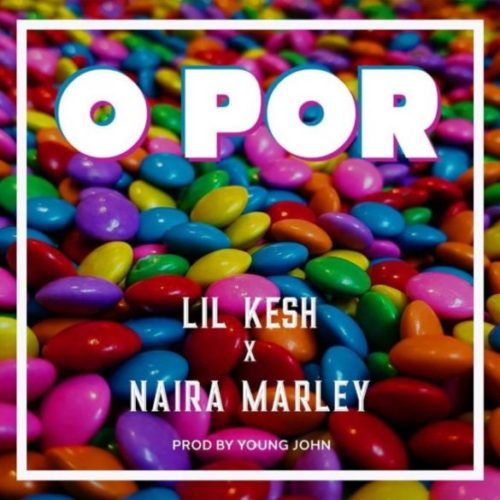 Lil Kesh ft Naira Marley O Por