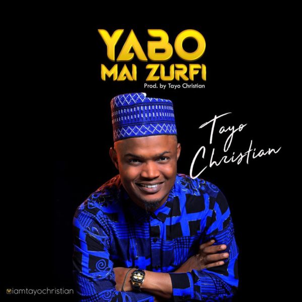 Download mp3 Tayo Christian - Yabo Mai Zurfi