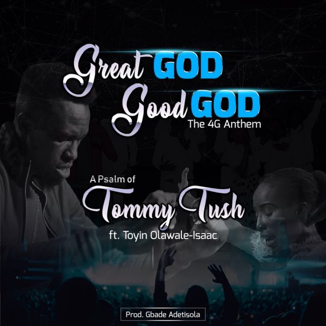 Tommy Tush ft Toyin Olawale-Isaac Great God Good God
