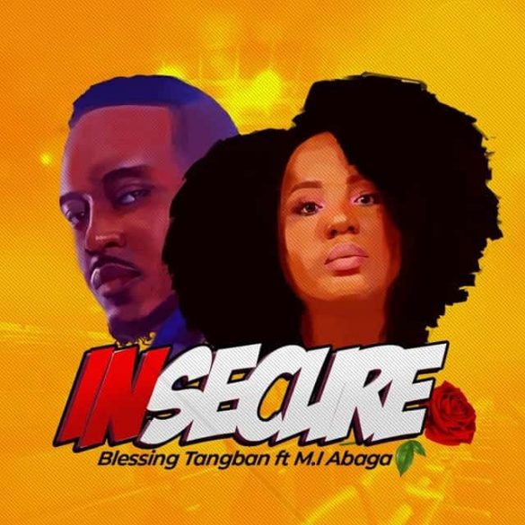 DOWNLOAD MP3 Blessing Tangban ft M.I Abaga Insecure