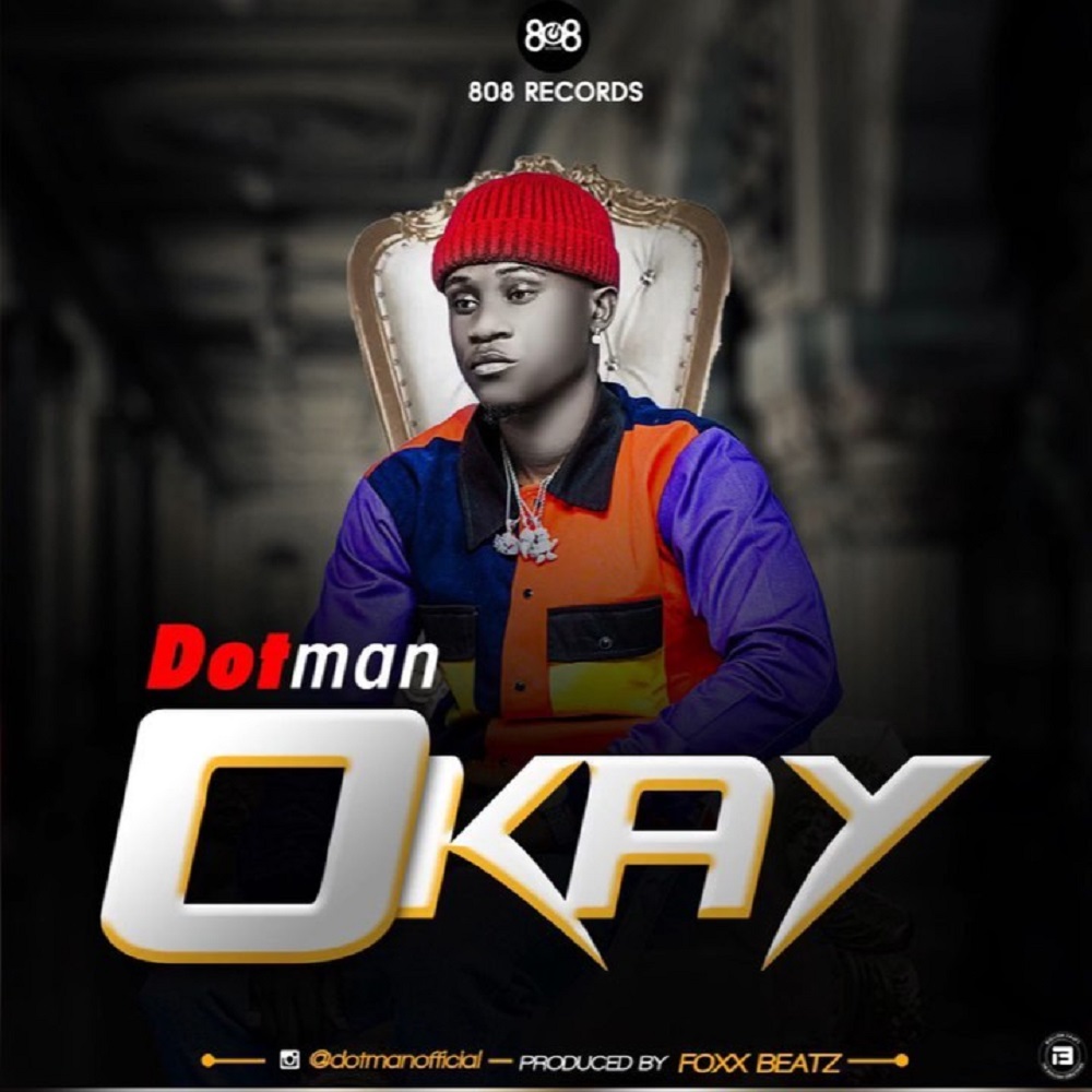 DOWNLOAD MP3: Dotman – Okay (prod. Foxx Beatz)