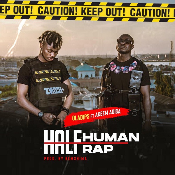 DOWNLOAD MP3: Oladips ft. Akeem Adisa – Half Human Half Rap