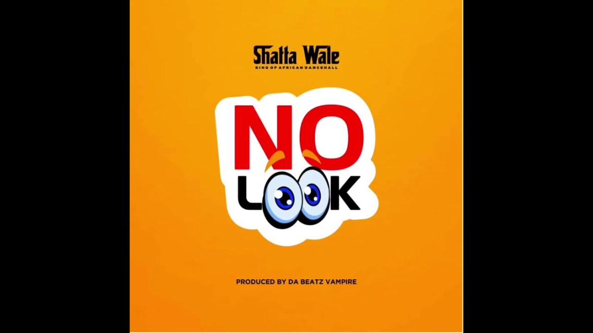 Shatta Wale – No Look