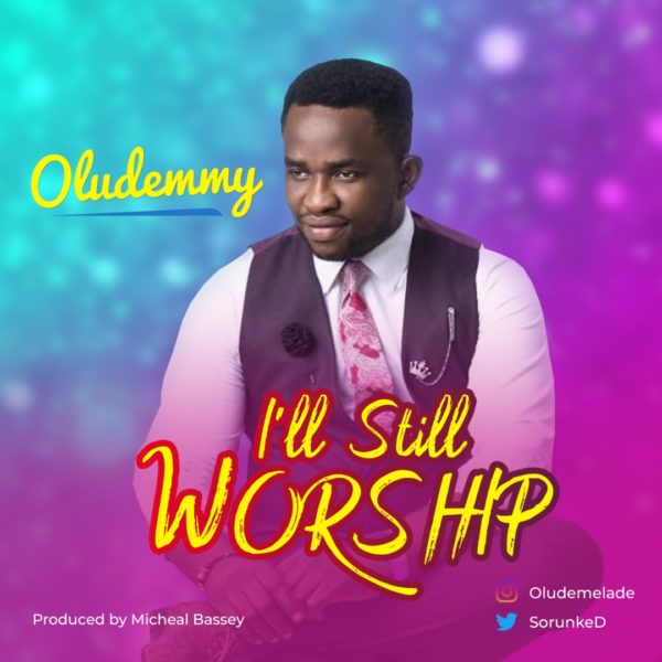 Oludemmy – I’ll Still Worship