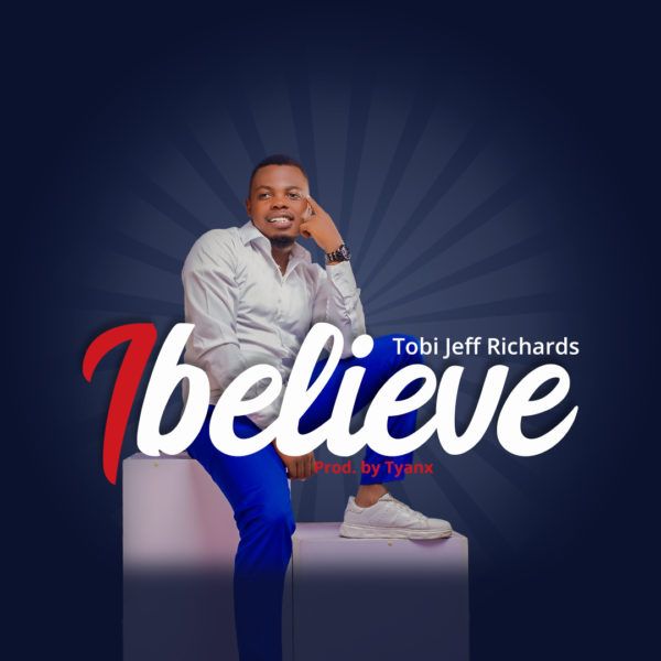 Tobi Jeff Richards – I Believe