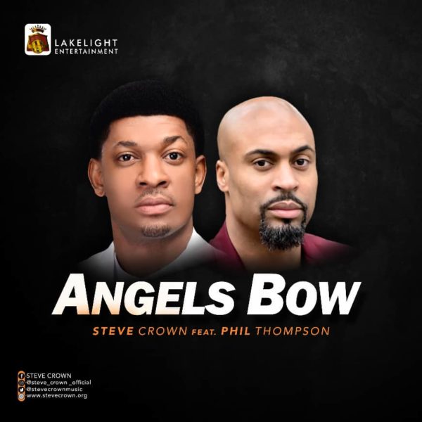 [Music + Video] Angels Bow – Steve Crown Ft. Phil Thompson