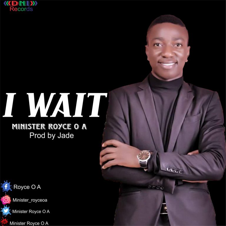 Minister Royce O A – I Wait