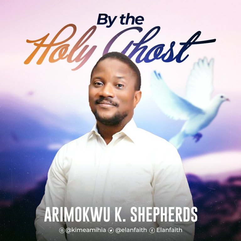 Arimokwu K. Shepherds – By The Holy Ghost