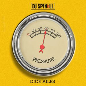 DJ Spinall – Pressure Ft. Dice Ailes