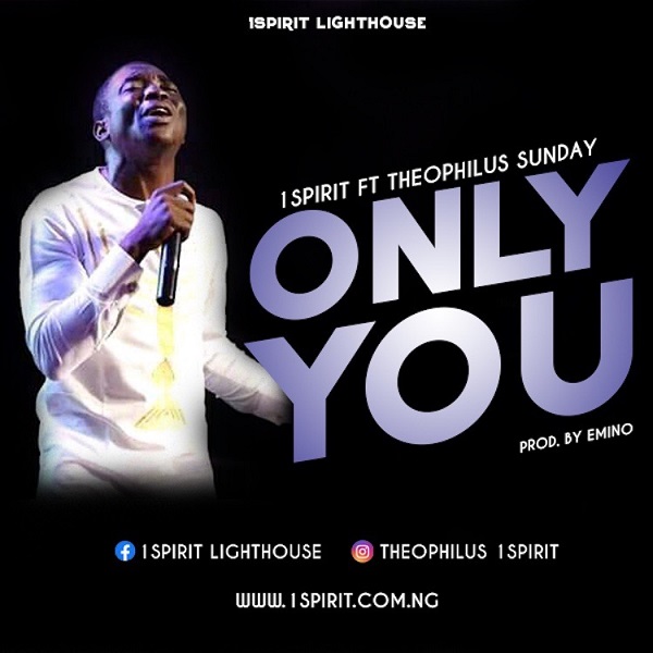 Only You – Theophilus Sunday Ft. 1Spirit