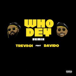 Trevboi_Ft_Davido_-_Who_Dey_Remix-TopNaija.ng