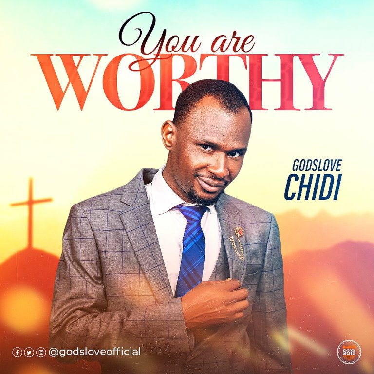 Godslove Chidi – You Are Worthy-TopNaija.ng
