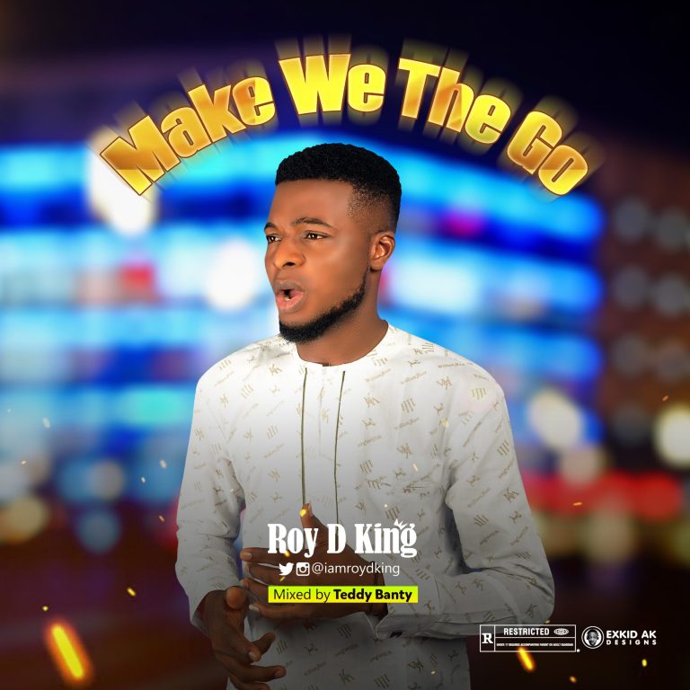 Roy D King – Make We The Go-TopNaija.ng