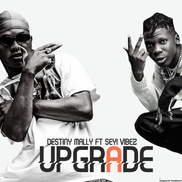 Destiny Mally Upgrade Ft Seyi Vibez Mp3 Download