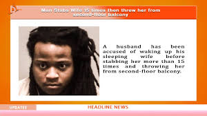 29-Year-old man woke up sleeping wife before stabbing her over 15 times-TopNaija.ng