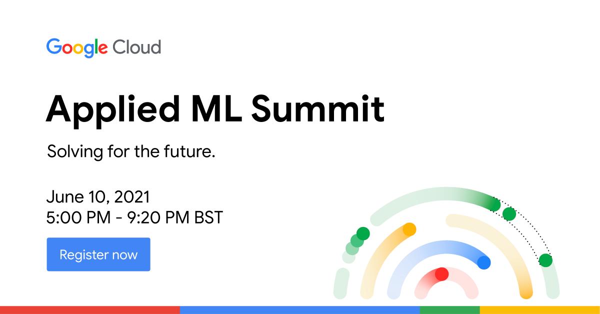 Google Cloud Applied ML Summit is Here