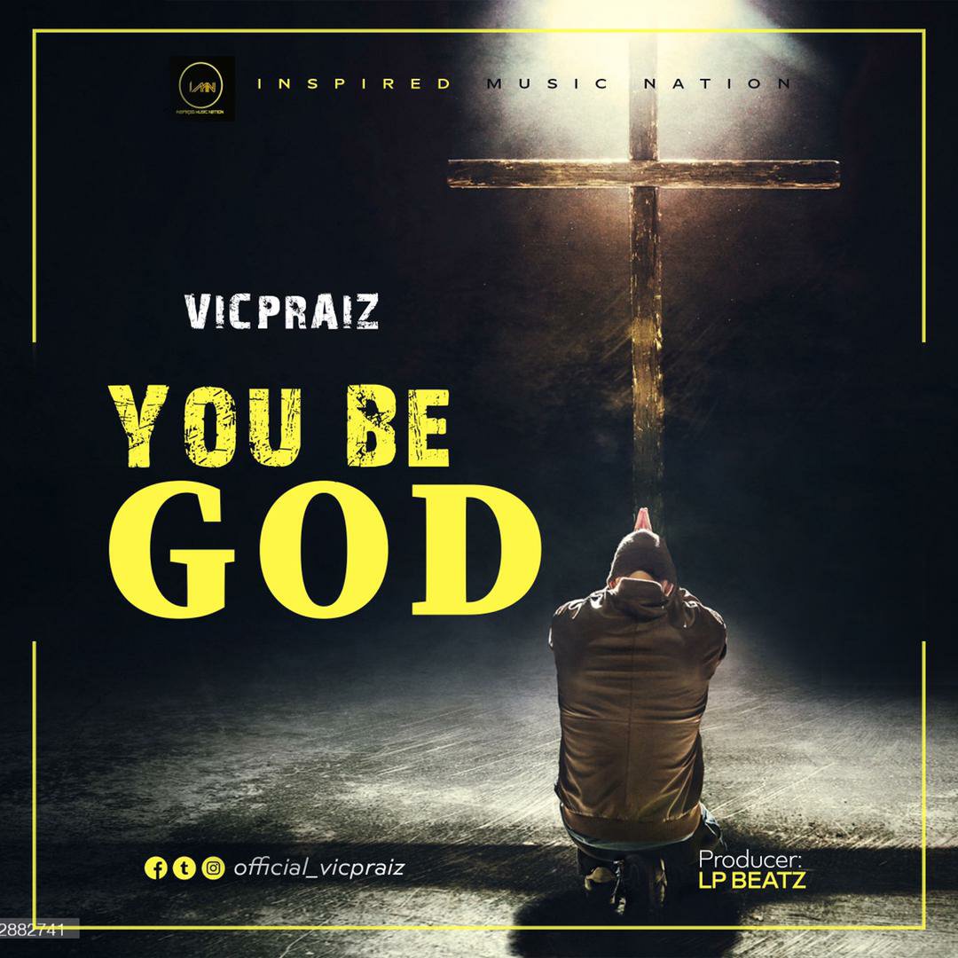 Vicpraiz – You Be God-TopNaija.ng