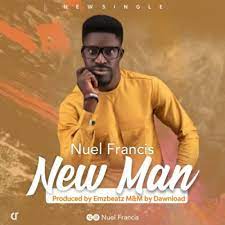 Nuel Francis – New Man-TopNaija.ng