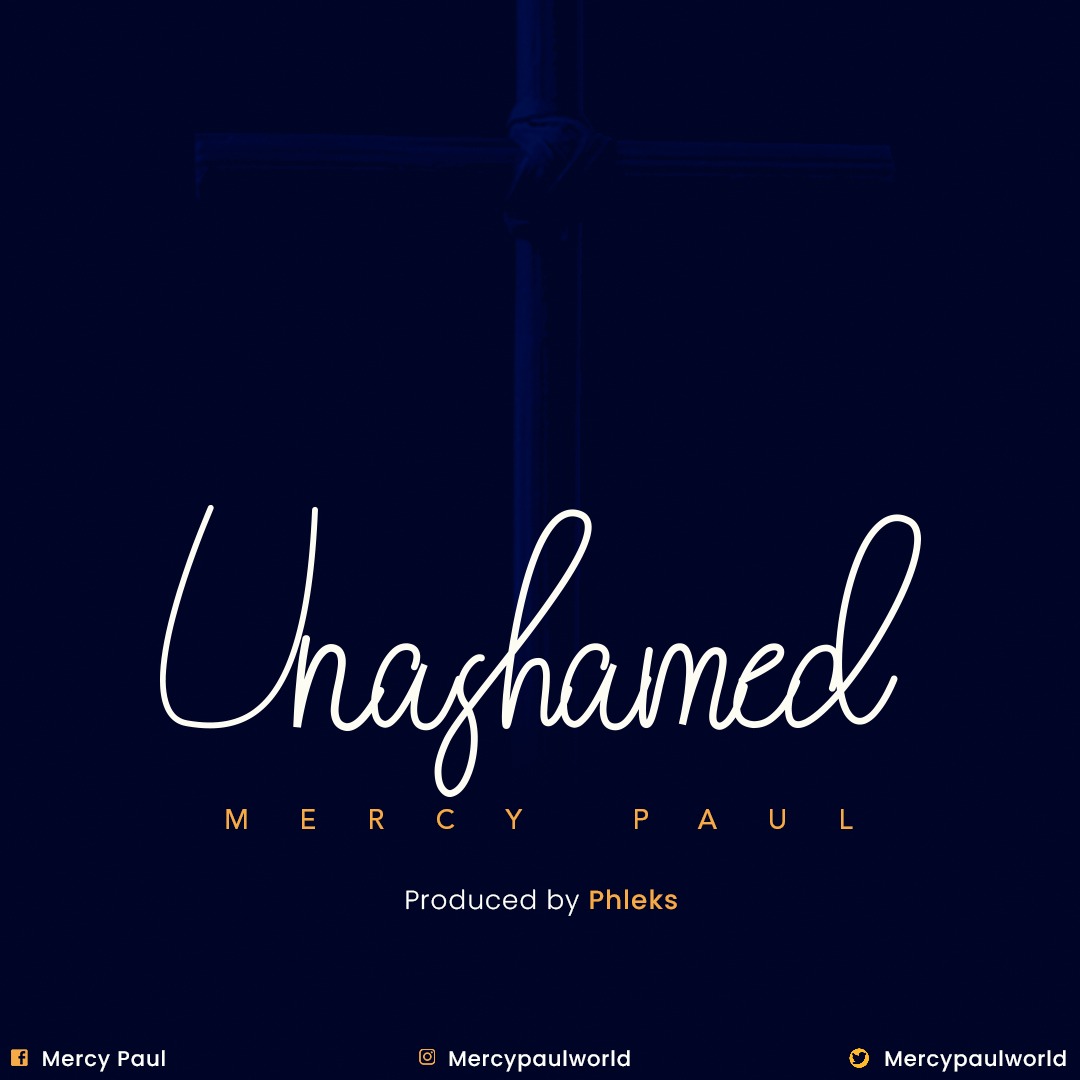 Mercy Paul – Unashamed-TopNaija.ng