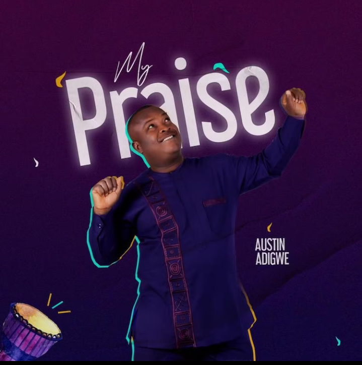 Austin Adigwe – My Praise-TopNaija.ng