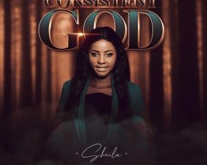 Consistent God – Sheila-TopNaija.ng
