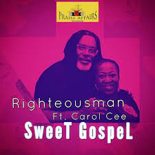 Sweet Gospel – Righteousman ft. Carol Cee-TopNaija.ng