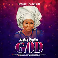 Eguono Emuraishe – Mighty Mighty God [Audio + Lyric]-TopNaija.ng