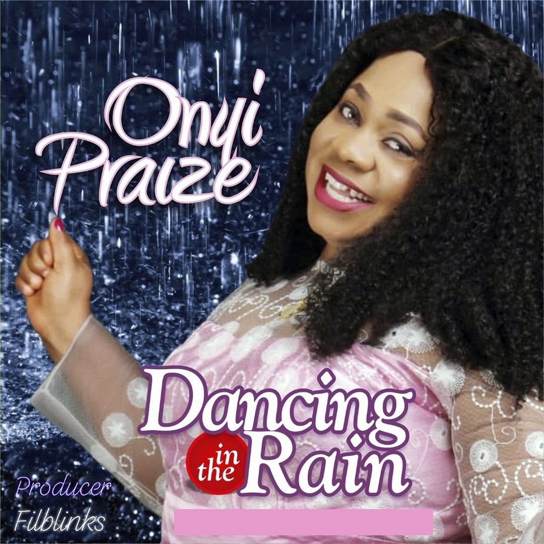 Onyi Praize – Dancing in the Rain-TopNaija.ng