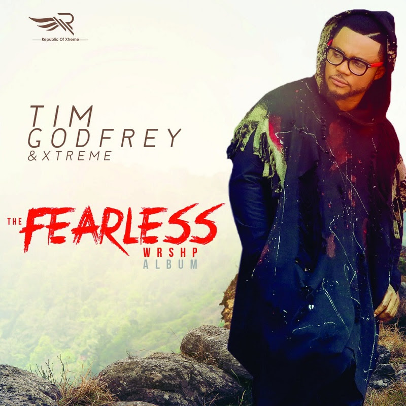 Tim Godfrey – Fearless Wrshp-TopNaija.ng