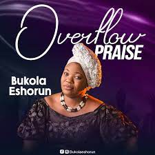 Bukola Eshorun – Overflow Praise-TopNaija.ng