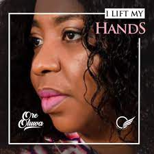 I Lift My Hands – Ore Oluwa [Music + Lyrics] -TopNaija.ng
