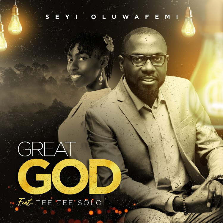Great God – Seyi Oluwafemi ft. Tee Tee Solo-TopNaija.ng