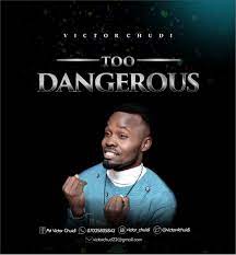 Victor chudi – Too Dangerous-TopNaija.ng