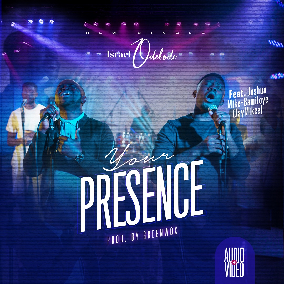 Israel Odebode – Your Presence ft. JayMikee -TopNaija.ng