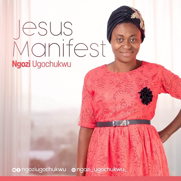 Jesus Manifest – Ngozi Ugochukwu-TopNaija.ng