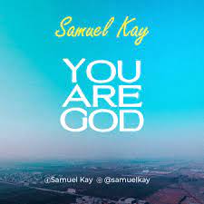 Samuel Kay- You are God-TopNaija.ng