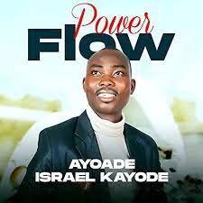 Ayoade Israel Kayode â€“ Power Flow-TopNaija.ng