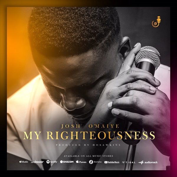 My Righteousness – Josh O‘maiye-TopNaija.ng