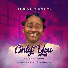 Yemisi Ogunjimi – Only You-TopNaija.ng