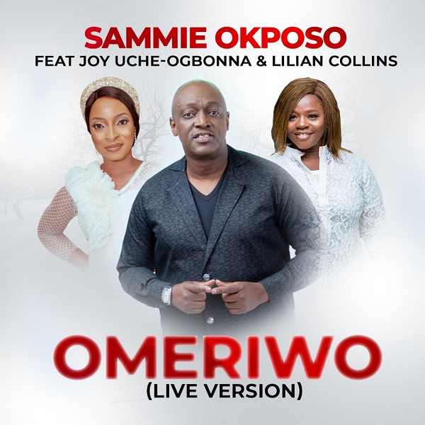 Omeriwo (Live) – Sammie Okposo Ft. Joy Uche Ogbonna x Lilian Collins-TopNaija.ng