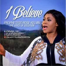 I Believe – Prophetess Rose Kelvin-TopNaija.ng