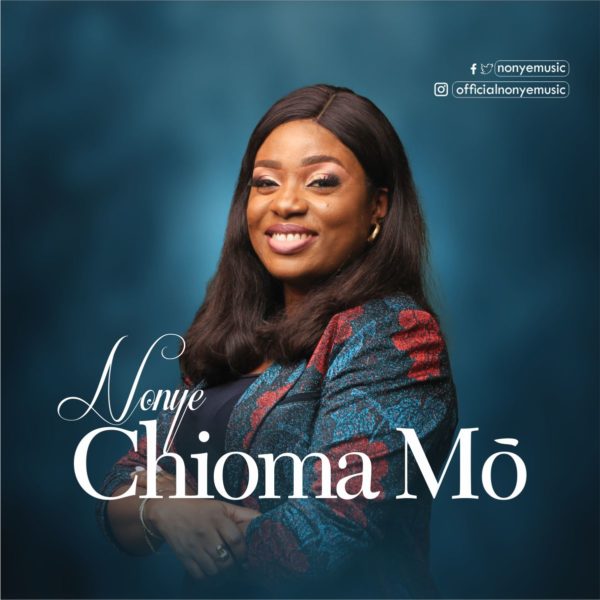 Chioma Mo (My Good God) – Nonye [Music + Video]-TopNaija.ng