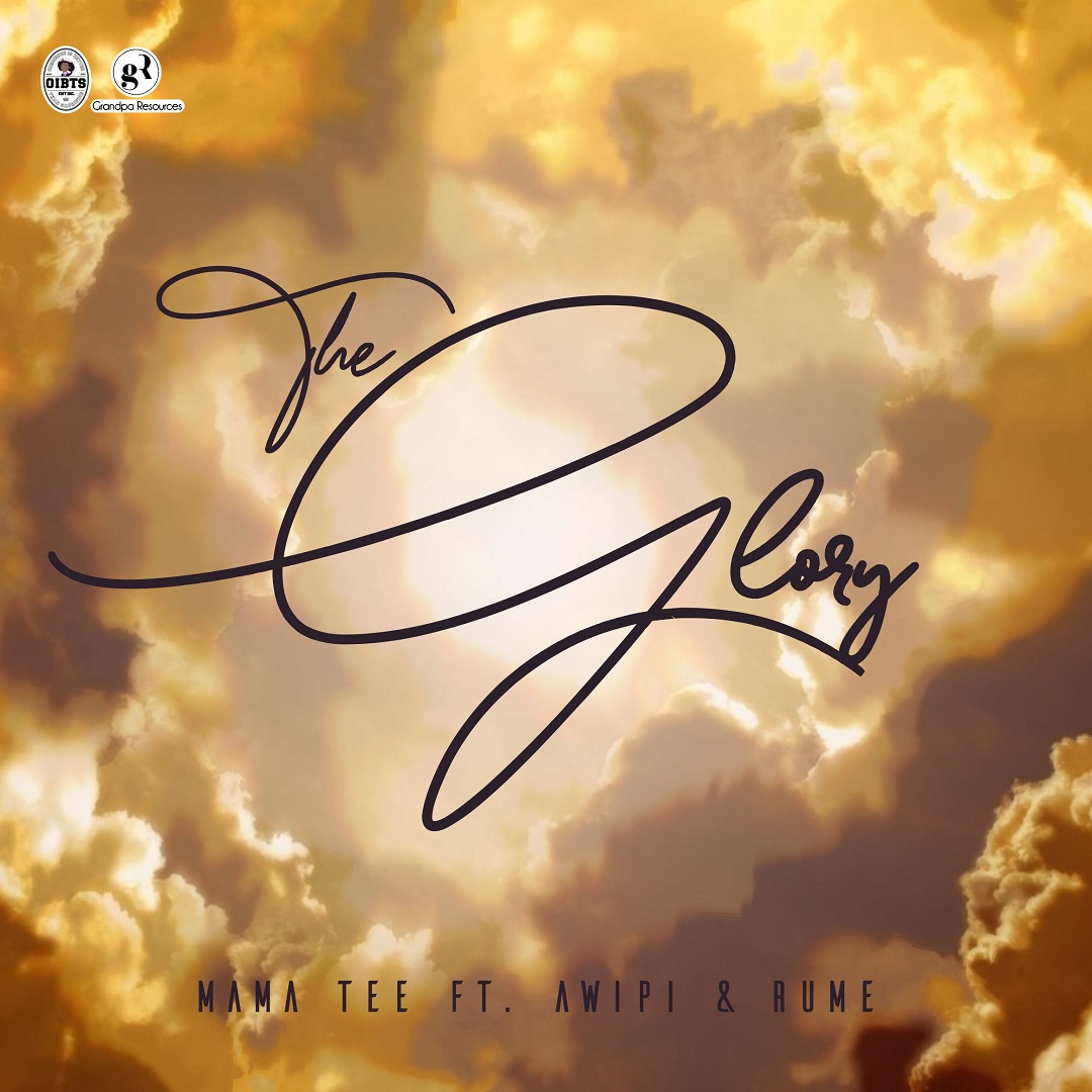 Mama Tee – The Glory ft. Rume, Awipi Emmanuel-TopNaija.ng