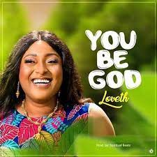 You Be God – Loveth-TopNaija.ng