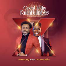 Samsong – Great Is Your Faithfulness (ft. Moses Bliss)-TopNaija.ng