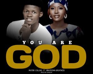 Pastor Collins – You Are God ft. Minister Ifeoma Greatness-TopNaija.ng