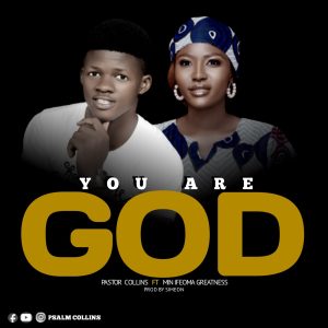 Pastor Collins – You Are God ft. Minister Ifeoma Greatness-TopNaija.ng