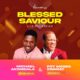 Blessed Saviour – Michael Akingbala Ft. Moses Swaray-TopNaija.ng